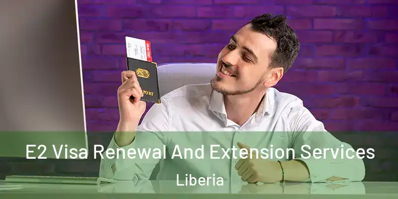  E2 Visa Renewal And Extension Services Liberia