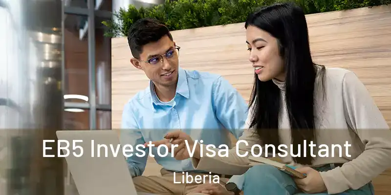  EB5 Investor Visa Consultant Liberia