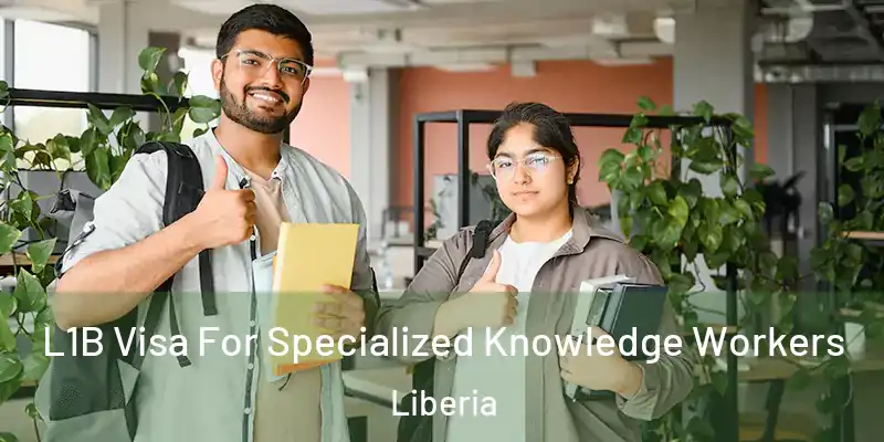  L1B Visa For Specialized Knowledge Workers Liberia