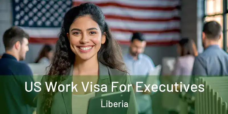  US Work Visa For Executives Liberia